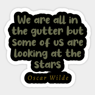 We Are All In The Gutter But Some Of Us Are Looking At The Stars Sticker